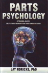 PARTS PSYCHOLOGY: A Trauma-Based Self-State Therapy for Emotional Healing